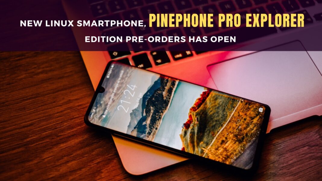 New Linux Smartphone, PinePhone Pro Explorer Edition Pre-orders has open