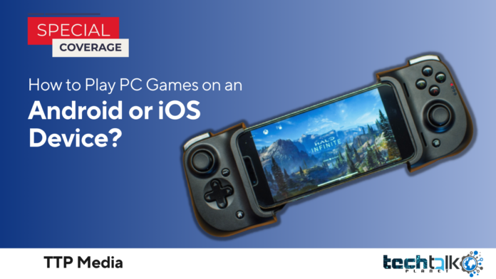 How to Play PC Games on an Android or iOS Device