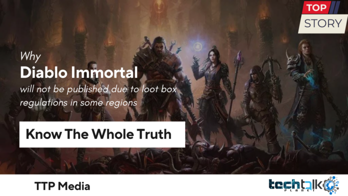 Diablo Immortal will not be published due to loot box regulations in some regions Diablo Immortal will not be published due to loot box regulations in some regions
