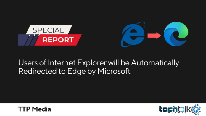 Users of Internet Explorer will be automatically redirected to Edge by Microsoft