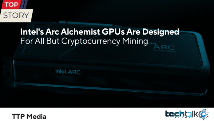 Intel's Arc Alchemist GPUs Are Designed For All But Cryptocurrency Mining