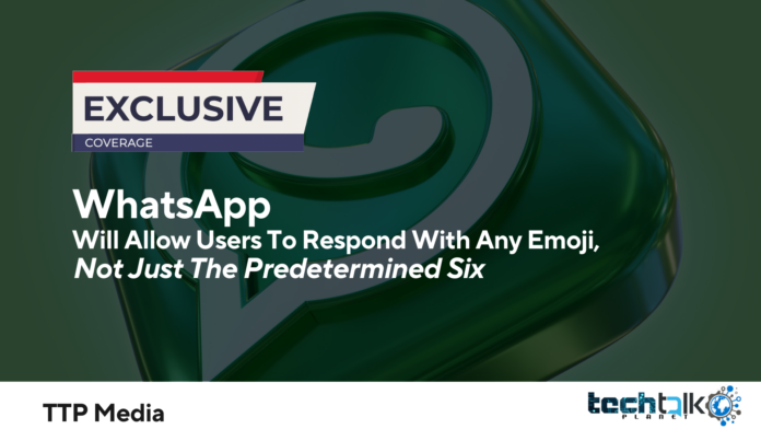 WhatsApp Will Allow Users To Respond With Any Emoji, Not Just The Predetermined Six