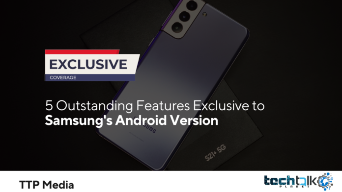 5 Outstanding Features Exclusive to Samsung's Android Version