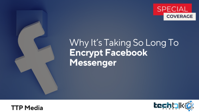 Why It’s Taking So Long To Encrypt Facebook Messenger