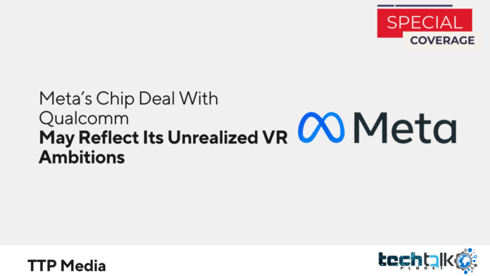 Meta’s Chip Deal With Qualcomm May Reflect Its Unrealized VR Ambitions