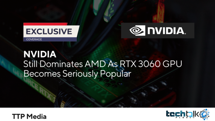 Still Dominates AMD As RTX 3060 GPU Becomes Seriously Popular
