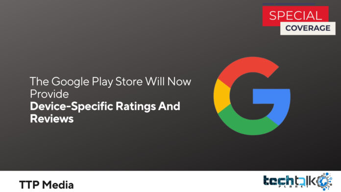 The Google Play Store Will Now Provide Device-Specific Ratings And Reviews