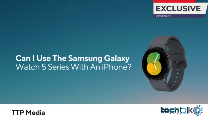 Can I Use The Samsung Galaxy Watch 5 Series With An iPhone?