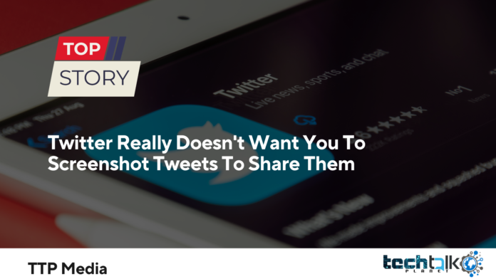 Twitter Really Doesn't Want You To Screenshot Tweets To Share Them