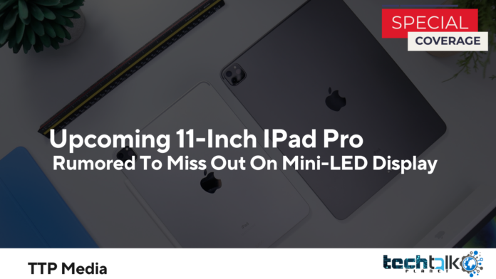 Upcoming 11-Inch IPad Pro Rumored To Miss Out On Mini-LED Display