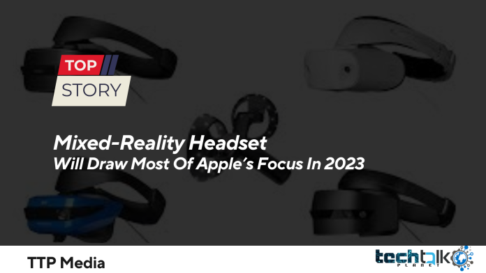 Mixed-Reality Headset Will Draw Most Of Apple’s Focus In 2023