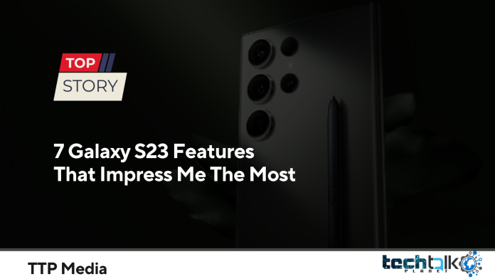 7 Galaxy S23 Features That Impress Me The Most