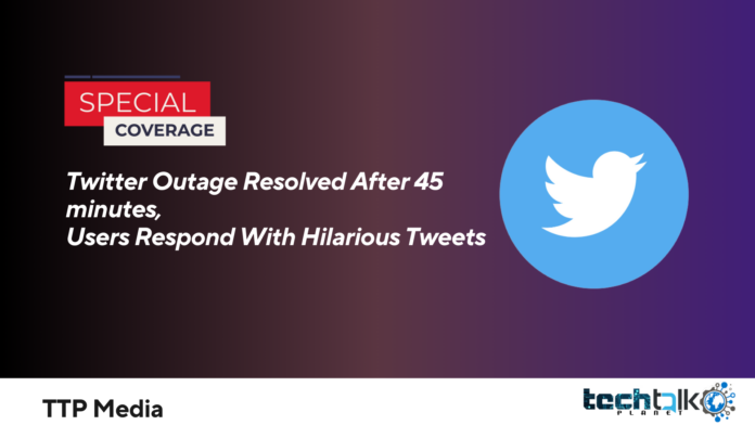 Twitter Outage Resolved After 45 minutes, Users Respond With Hilarious Tweets