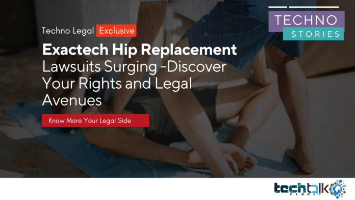 Exactech Hip Replacement Lawsuits Surging-Legal Help Exactech Hip Replacement Lawsuits Surging-Legal Help
